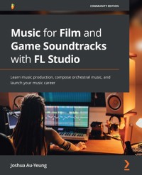 Music for Film and Game Soundtracks with FL Studio - Joshua Au-Yeung - E-Book