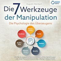 Die 7 Werkzeuge der Manipulation - Die Psychologie des Überzeugens: Wie Sie die suggestive Kommunikation zu Ihrem Vorteil nutzen - Inkl. vieler Manipulationstechniken, Übungen & Sprachtricks - Augustin Steinbach - Hörbuch
