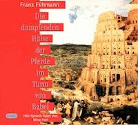 Die dampfenden Hälse der Pferde im Turm von Babel - Franz Fühmann - Hörbuch