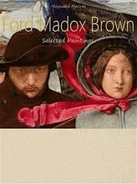 Ford Madox Brown : Selected Paintings (Colour Plates) - Hayward Macrae - E-Book