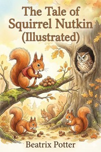 The Tale of Squirrel Nutkin (Illustrated) - Beatrix Potter - E-Book