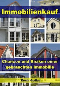 Immobilienkauf – Chancen und Risiken einer gebrauchten Immobilie - Erwin Godizo - E-Book