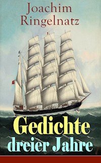 Gedichte dreier Jahre - Joachim Ringelnatz - E-Book
