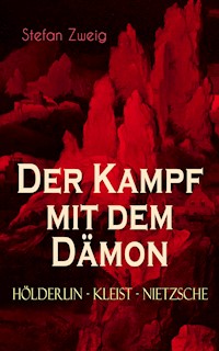 Der Kampf mit dem Dämon. Hölderlin - Kleist - Nietzsche - Zweig Stefan - E-Book