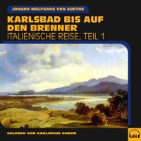 Karlsbad bis auf den Brenner (Italienische Reise, Teil 1) - Johann Wolfgang von Goethe - Hörbuch