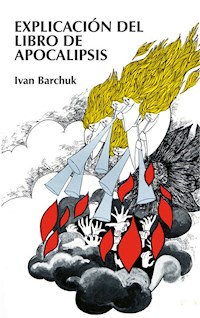 Explicación del libro de Apocalipsis - Ivan Barchuk - E-Book