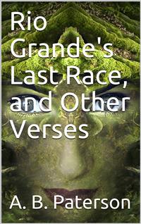 Rio Grande's Last Race, and Other Verses - A. B. Paterson - E-Book