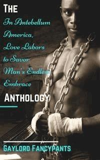 The 'In Antebellum America, Love Labors to Savor Man’s Endless Embrace’ Anthology  - Gaylord Fancypants - E-Book