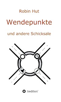 Wendepunkte und andere Schicksale - Robin Hut - E-Book
