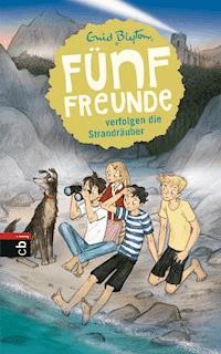 Fünf Freunde verfolgen die Strandräuber - Enid Blyton - E-Book