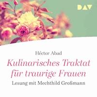 Kulinarisches Traktat für traurige Frauen - Héctor Abad - Hörbuch