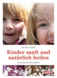 Kinder sanft und natürlich heilen - Ruth Jahn - E-Book
