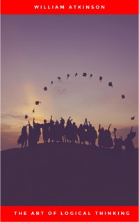 The Art of Logical Thinking: Or the Laws of Reasoning (Classic Reprint) - William Atkinson - E-Book