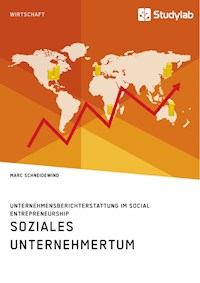 Soziales Unternehmertum. Unternehmensberichterstattung im Social Entrepreneurship - Marc Schneidewind - E-Book