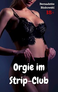 Orgie im Strip-Club - Bernadette Binkowski - E-Book