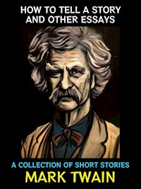 How to Tell a Story and Other Essays - Mark Twain - E-Book