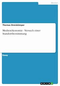 Medienökonomie - Versuch einer Standortbestimmung - Thomas Dreiskämper - E-Book