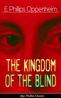 The Kingdom of the Blind (Spy Thriller Classic) - E. Phillips Oppenheim - E-Book