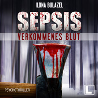 Sepsis - Verkommenes Blut - Hauptkommissar Heerse ermittelt, Band 1 (ungekürzt) - Ilona Bulazel - Hörbuch