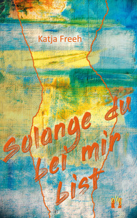 Solange du bei mir bist - Katja Freeh - E-Book