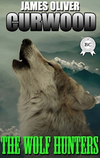 The Wolf Hunters - James Oliver Curwood - E-Book