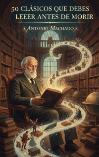 50 Clásicos que Debes Leer Antes de Morir - Antonio Machado - E-Book