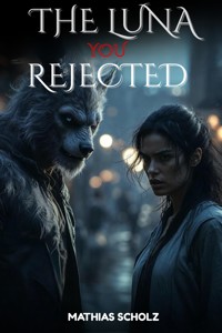 The Luna You Rejected - Mathias Scholz - E-Book