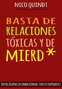 BASTA DE RELACIONES TÓXICAS Y DE MIERD* - Nico Quindt - E-Book