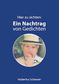 Hier zu sichten: Ein Nachtrag von Gedichten - Hubertus Scheurer - E-Book