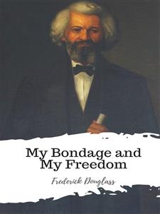 My Bondage and My Freedom - Frederick Douglass - E-Book