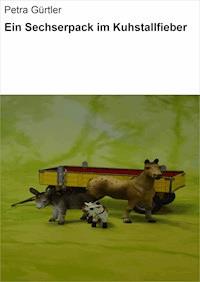 Ein Sechserpack im Kuhstallfieber - Petra Gürtler - E-Book