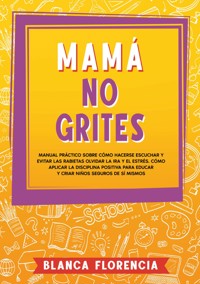 Mamá, no grites - Blanca Florencia - E-Book