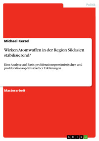 Wirken Atomwaffen in der Region Südasien stabilisierend? - Michael Kerzel - E-Book
