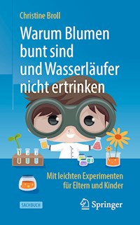 Warum Blumen bunt sind und Wasserläufer nicht ertrinken - Christine Broll - E-Book