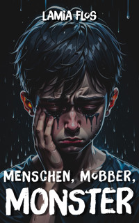 Menschen, Mobber, Monster - Lamia Flos - E-Book