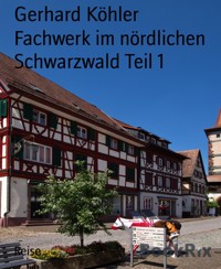 Fachwerk im nördlichen Schwarzwald Teil 1 - Gerhard Köhler - E-Book