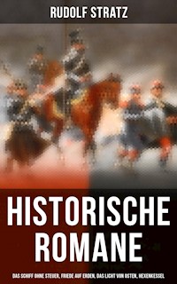 Historische Romane: Das Schiff ohne Steuer, Friede auf Erden, Das Licht von Osten, Hexenkessel - Rudolf Stratz - E-Book