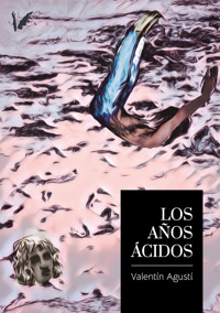 Los años ácidos - Valentín Agustí - E-Book
