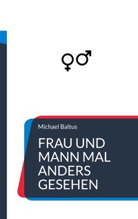 Frau und Mann mal anders gesehen - Michael Baltus - E-Book