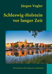 Schleswig-Holstein vor langer Zeit - Jürgen Vogler - E-Book