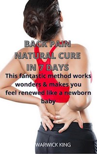 Back pain natural cure in 7 days - WARWICK KING - E-Book