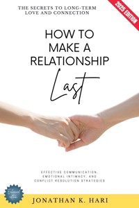 How to Make a Relationship Last: - Jonathan K. Hari - E-Book