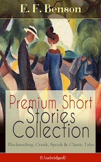 Premium Short Stories Collection - Blackmailing, Crank, Spook & Classic Tales (Unabridged) - E. F. Benson - E-Book