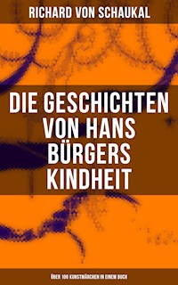 Die Geschichten von Hans Bürgers Kindheit (Über 100 Kunstmärchen in einem Buch) - Richard von Schaukal - E-Book