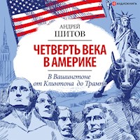 Четверть века в Америке. В Вашингтоне от Клинтона до Трампа - Андрей Шитов - Hörbuch