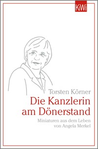 Die Kanzlerin am Dönerstand - Torsten Körner - E-Book