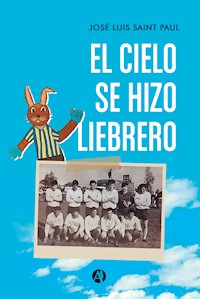El Cielo se hizo Liebrero - José Luis Saint Paul - E-Book