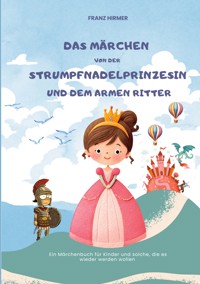 Das Märchen von der Strumpfnadel Prinzessin und dem armen Ritter - Franz Hirmer - E-Book