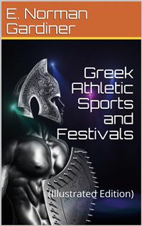 Greek Athletic Sports And Festivals - Edward Norman Gardiner - E-Book