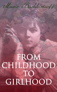 From Childhood to Girlhood - Marie Bashkirtseff - E-Book